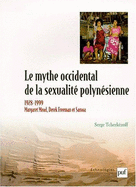 Le Mythe Occidental de La Sexualite Polynesienne: Margaret Mead, Derek Freeman Et Samoa - Tcherkezoff, Serge