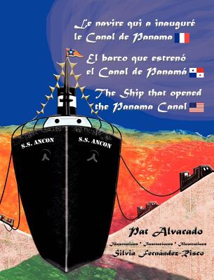 Le Navire Qui a Inaugure Le Canal de Panama * El Barco Que Estreno El Canal de Panama * the Ship That Opened the Panama Canal - Alvarado, Pat, and Fernandez-Risco, Silvia (Illustrator)