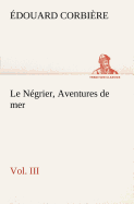 Le Negrier, Vol. III Aventures de Mer