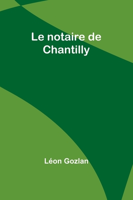 Le Notaire de Chantilly - Gozlan, Leon