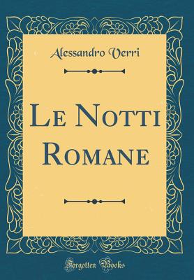 Le Notti Romane (Classic Reprint) - Verri, Alessandro