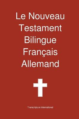 Le Nouveau Testament Bilingue, Franc Ais - Allemand - Transcripture International (Editor)