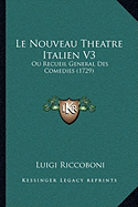 Le Nouveau Theatre Italien V3: Ou Recueil General Des Comedies (1729)