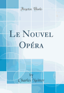 Le Nouvel Opera (Classic Reprint)