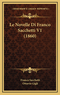 Le Novelle Di Franco Sacchetti V1 (1860)