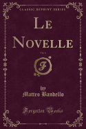 Le Novelle, Vol. 4 (Classic Reprint)