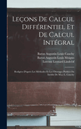 Le?ons De Calcul Diff?rentiel Et De Calcul Int?gral: Redig?es D'apr?s Les M?thodes Et Les Ouvrages Publi?s Ou In?dits De M.a.-L. Cauchy