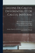 Le?ons De Calcul Diff?rentiel Et De Calcul Int?gral: Redig?es D'apr?s Les M?thodes Et Les Ouvrages Publi?s Ou In?dits De M.a.-L. Cauchy