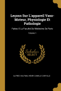 Le?ons Sur L'appareil Vaso-Moteur, Physiologie Et Pathologie: Faites ? La Facult? De M?decine De Paris