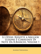 Le Opere: Ridotte a Miglior Lezione E Corredate Di Note Da B.Bianchi, Volume 1