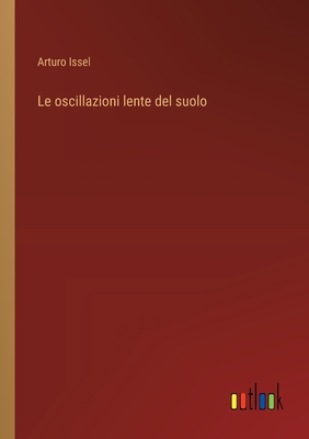 Le Oscillazioni Lente del Suolo - Issel, Arturo