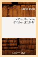 Le Pre Duchesne d'Hbert, (d.1859)