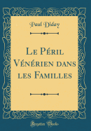 Le Pril Vnrien Dans Les Familles (Classic Reprint)