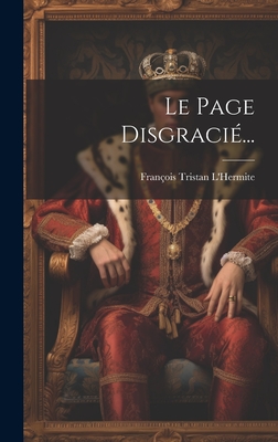 Le Page Disgraci?... - L'Hermite, Fran?ois Tristan