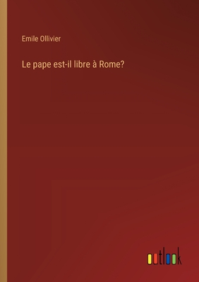 Le Pape Est-Il Libre a Rome? - Ollivier, Emile