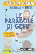 Le Parabole di Ges a teatro volume 1: Copione teatrale