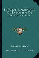 Le Parfait Limonadier, Ou La Maniere de Preparer (1705)