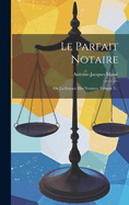 Le Parfait Notaire: Ou La Science Des Notaires, Volume 3...