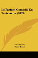 Le Parfum Comedie En Trois Actes (1889)