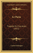 Le Paria: Tragedie En Cinq Actes (1821)