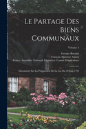Le Partage Des Biens Communaux: Documents Sur La Pr?paration de la Loi Du 10 Juin 1793; Volume 4