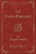 Le Passe-Partout, Vol. 1 (Classic Reprint)