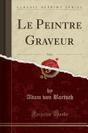 Le Peintre Graveur, Vol. 6 (Classic Reprint)
