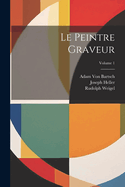 Le Peintre Graveur; Volume 1