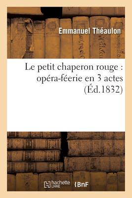 Le Petit Chaperon Rouge: Opra-Ferie En 3 Actes - Thaulon, Emmanuel