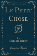 Le Petit Chose (Classic Reprint)