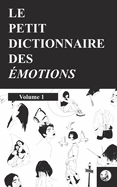 Le petit dictionnaire des ?motions: Volume 1