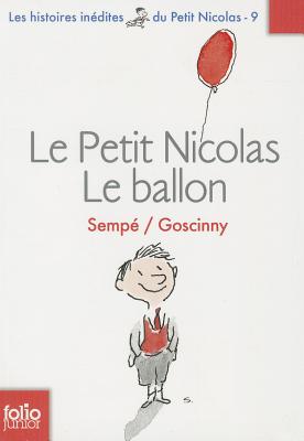 Le petit Nicolas: Le ballon - Goscinny, Rene, and Sempe, Jean-Jacques (Illustrator)