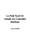 Le Petit Nord or Annals of a Labrador Harbour