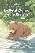 Le Petit Ourson et la Rivire: Histoire Raliste Inspire de la Pdagogie Montessori Livre Illustr Pour Tout-Petits