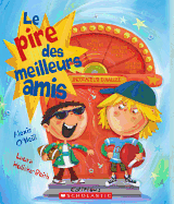 Le Pire Des Meilleurs Amis - O'Neill, Alexis, and Huliska-Beith, Laura (Illustrator)