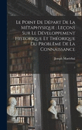 Le point de dpart de la mtaphysique: leons sur le dveloppement historique et thorique du problme de la connaissance: 5