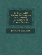 Le Pr servatif Contre Le Schisme [de Larri re], Convaincu De Graves Erreurs