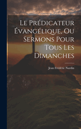 Le Predicateur Evangelique, Ou Sermons Pour Tous Les Dimanches