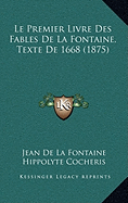 Le Premier Livre Des Fables De La Fontaine, Texte De 1668 (1875)