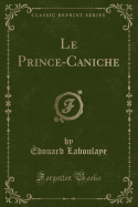 Le Prince-Caniche (Classic Reprint)