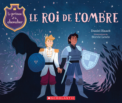 Le Prince Et Le Chevalier: N? 2 - Le Roi de l'Ombre - Haack, Daniel, and Lewis, Stevie (Illustrator)