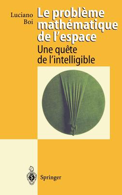Le Probleme Mathematique de L'Espace: Une Quete de L'Intelligible - Thom, R (Preface by), and Boi, Luciano