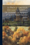 Le Proc?s Dreyfus, Devant Le Conseil De Guerre De Rennes (7 Ao?t-9 Septembre 1899); Volume 2