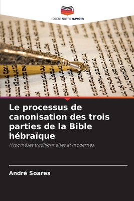 Le processus de canonisation des trois parties de la Bible h?bra?que - Soares, Andr?