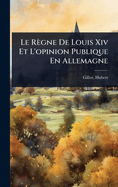 Le Rgne De Louis Xiv Et L'opinion Publique En Allemagne