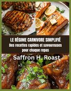 Le rgime carnivore simplifi: Des recettes rapides et savoureuses pour chaque repas