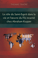 Le rle du Saint-Esprit dans la vie et l'oeuvre du fils incarn chez Abraham Kuyper