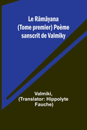 Le R?m?yana (Tome premier) Po?me sanscrit de Valmiky