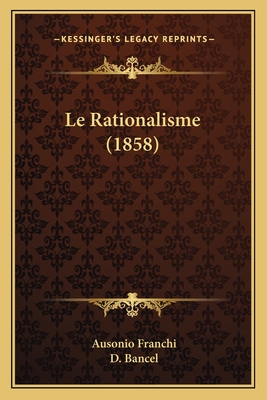 Le Rationalisme (1858) - Franchi, Ausonio, and Bancel, D