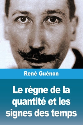 Le Regne de la Quantite Et Les Signes Des Temps - Gu?non, Ren?